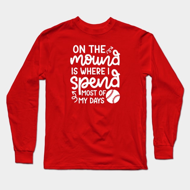 On The Mound Where I Spend Most Of My Days Baseball Pitcher Funny Long Sleeve T-Shirt by GlimmerDesigns